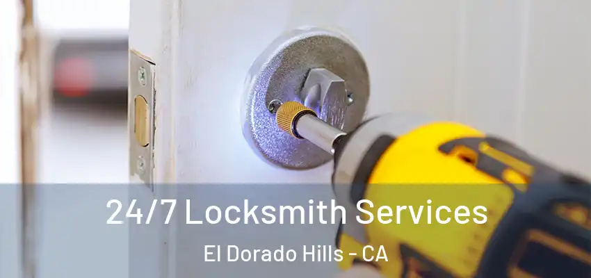 24/7 Locksmith Services El Dorado Hills - CA