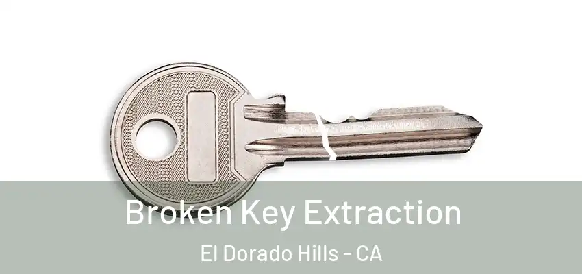  Broken Key Extraction El Dorado Hills - CA