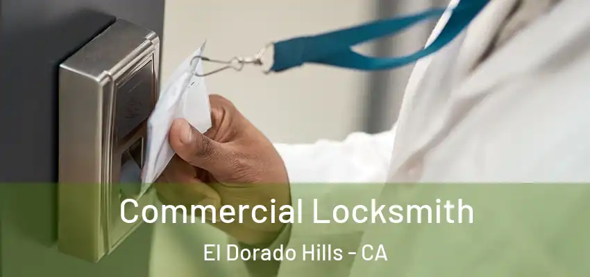  Commercial Locksmith El Dorado Hills - CA
