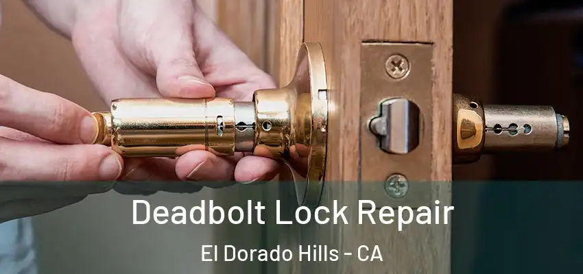  Deadbolt Lock Repair El Dorado Hills - CA
