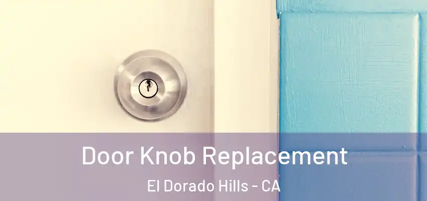 Door Knob Replacement El Dorado Hills - CA