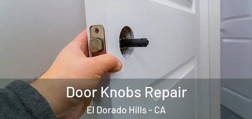  Door Knobs Repair El Dorado Hills - CA