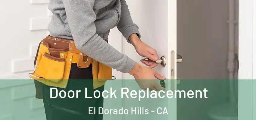  Door Lock Replacement El Dorado Hills - CA