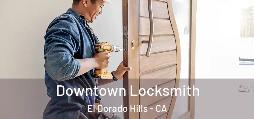 Downtown Locksmith El Dorado Hills - CA