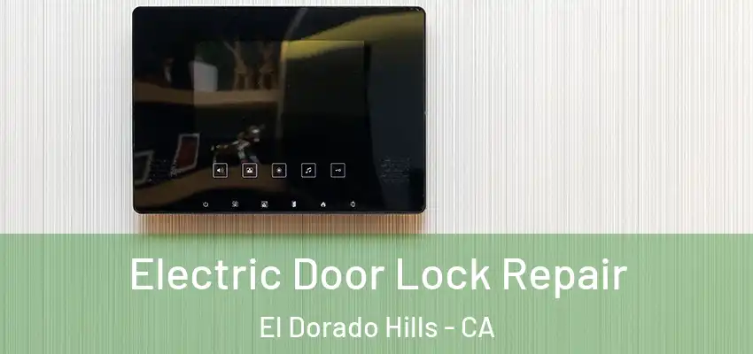  Electric Door Lock Repair El Dorado Hills - CA
