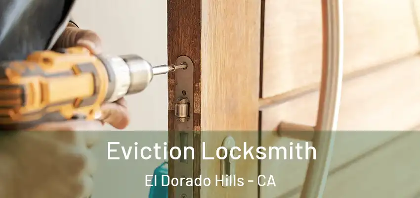  Eviction Locksmith El Dorado Hills - CA