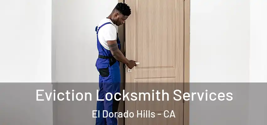  Eviction Locksmith Services El Dorado Hills - CA