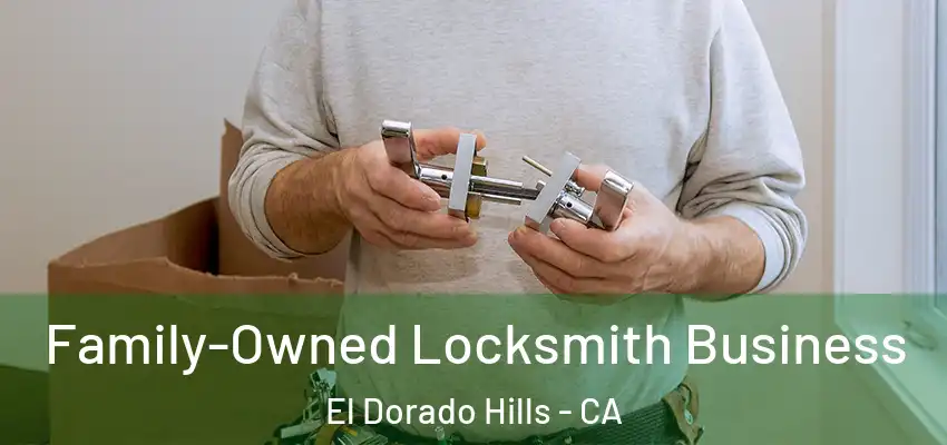  Family-Owned Locksmith Business El Dorado Hills - CA