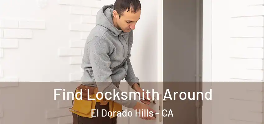 Find Locksmith Around El Dorado Hills - CA