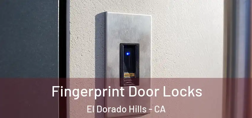 Fingerprint Door Locks El Dorado Hills - CA