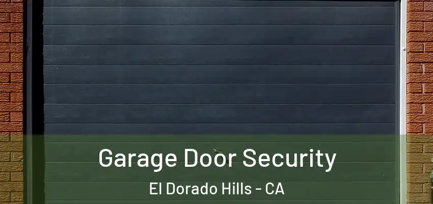  Garage Door Security El Dorado Hills - CA