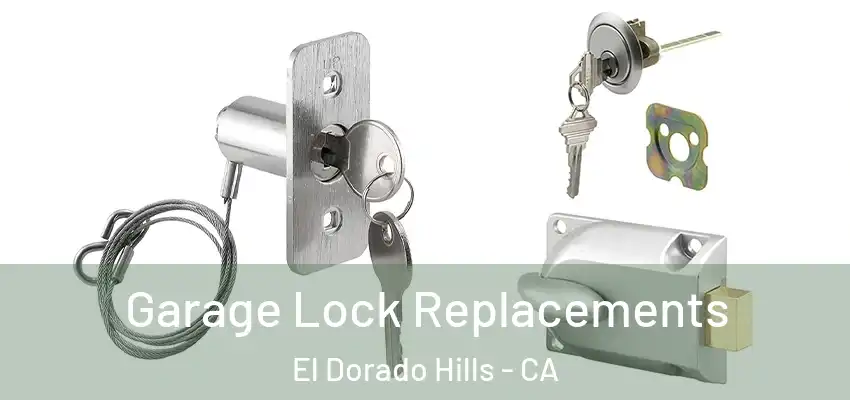  Garage Lock Replacements El Dorado Hills - CA