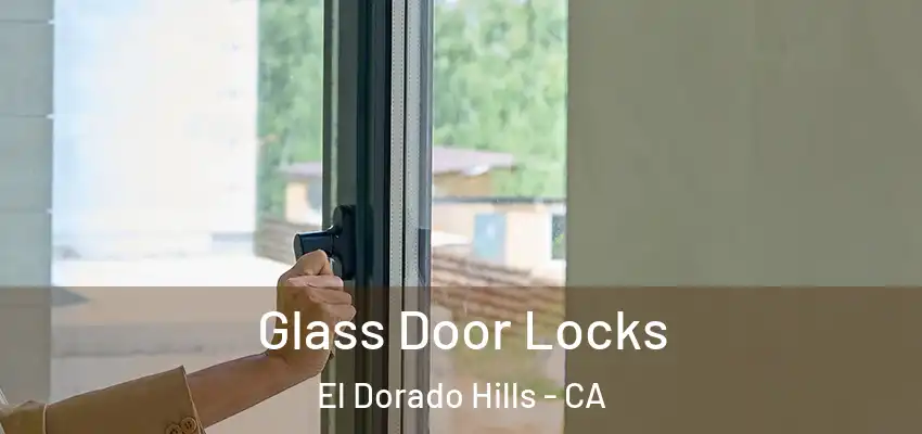 Glass Door Locks El Dorado Hills - CA