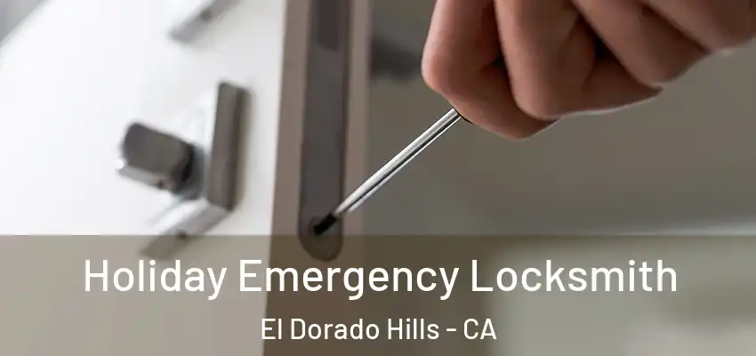 Holiday Emergency Locksmith El Dorado Hills - CA
