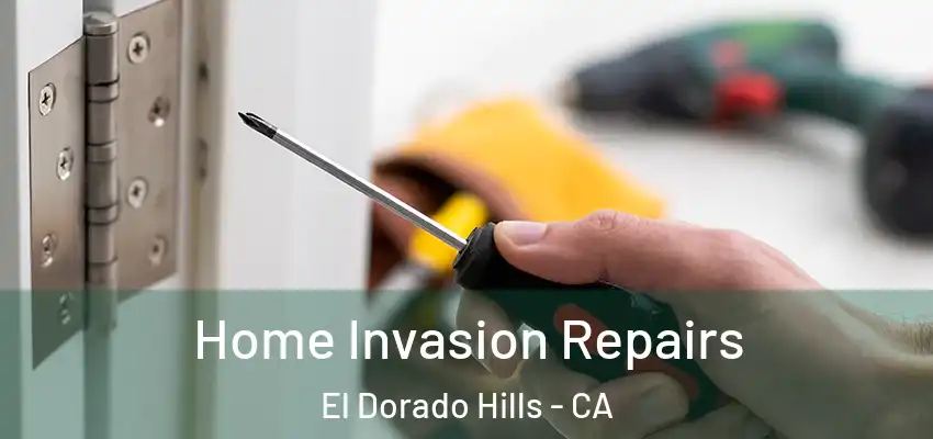 Home Invasion Repairs El Dorado Hills - CA