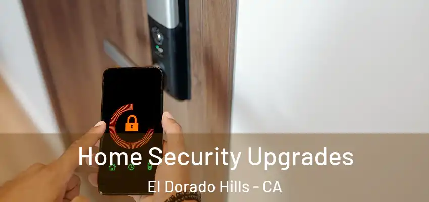  Home Security Upgrades El Dorado Hills - CA