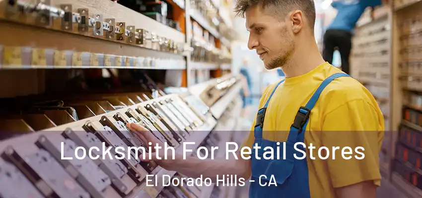  Locksmith For Retail Stores El Dorado Hills - CA