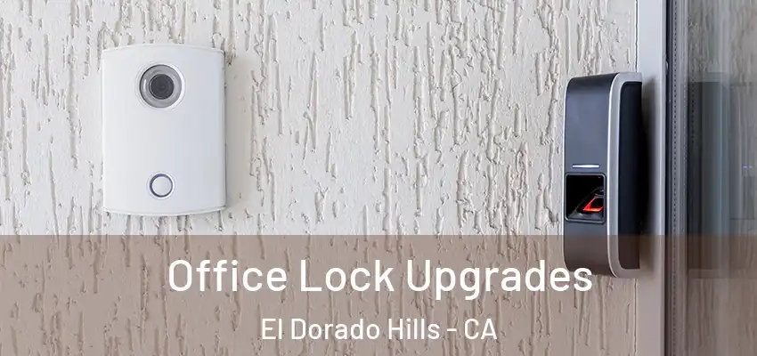  Office Lock Upgrades El Dorado Hills - CA