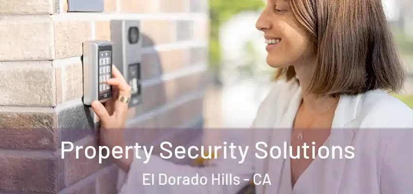 Property Security Solutions El Dorado Hills - CA