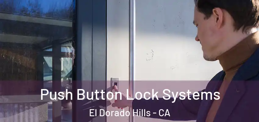 Push Button Lock Systems El Dorado Hills - CA