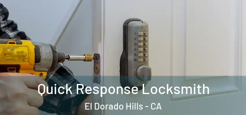  Quick Response Locksmith El Dorado Hills - CA