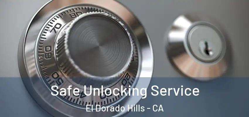  Safe Unlocking Service El Dorado Hills - CA