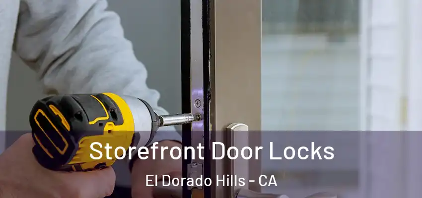 Storefront Door Locks El Dorado Hills - CA