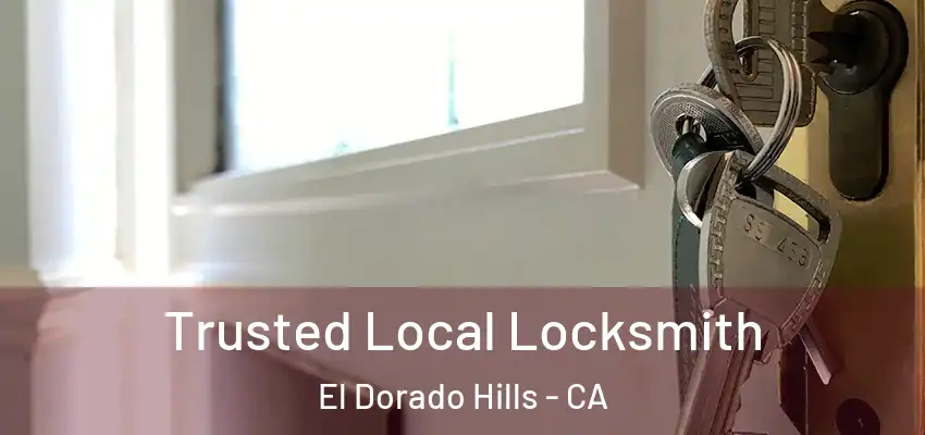 Trusted Local Locksmith El Dorado Hills - CA